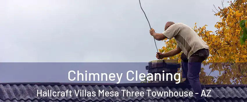 Chimney Cleaning Hallcraft Villas Mesa Three Townhouse - AZ