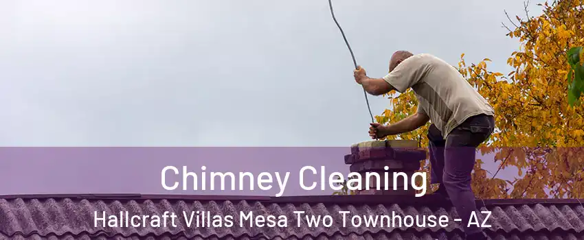 Chimney Cleaning Hallcraft Villas Mesa Two Townhouse - AZ