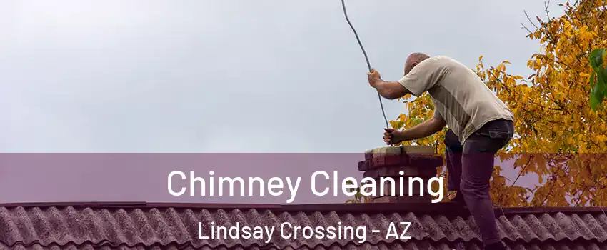 Chimney Cleaning Lindsay Crossing - AZ