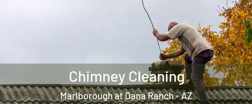 Chimney Cleaning Marlborough at Dana Ranch - AZ