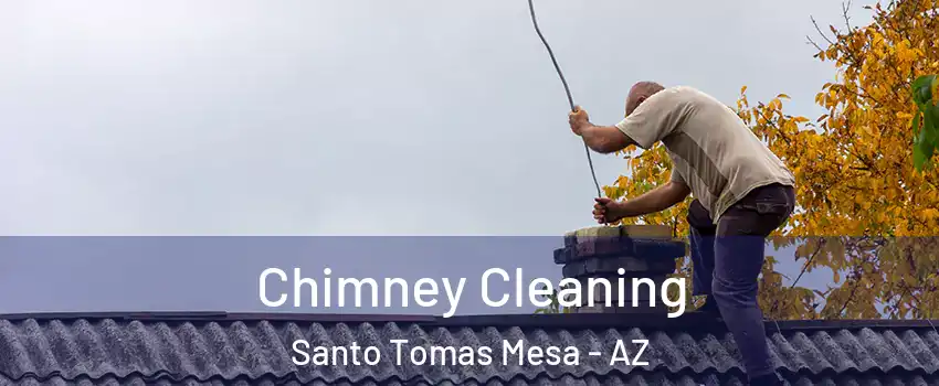 Chimney Cleaning Santo Tomas Mesa - AZ