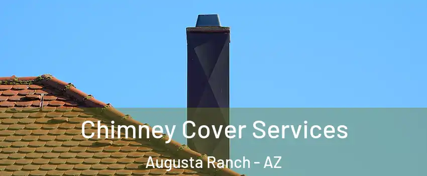 Chimney Cover Services Augusta Ranch - AZ