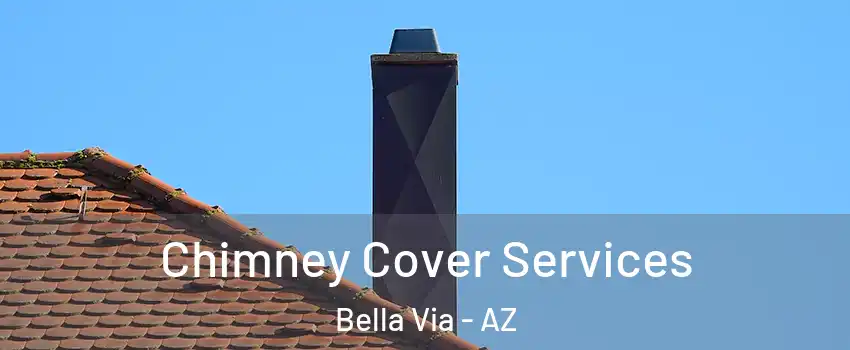 Chimney Cover Services Bella Via - AZ