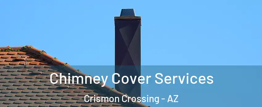 Chimney Cover Services Crismon Crossing - AZ