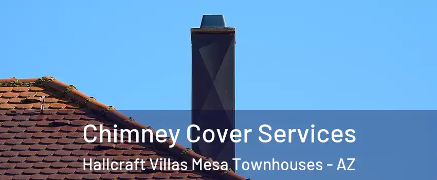 Chimney Cover Services Hallcraft Villas Mesa Townhouses - AZ