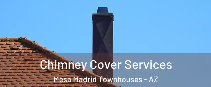 Chimney Cover Services Mesa Madrid Townhouses - AZ