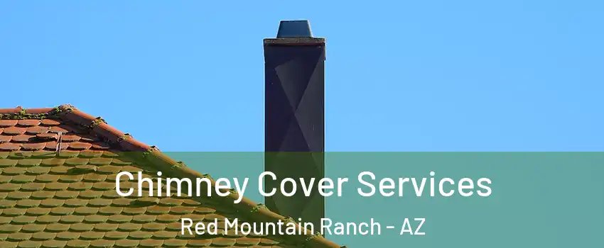 Chimney Cover Services Red Mountain Ranch - AZ