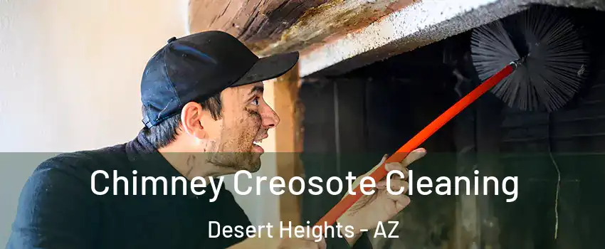 Chimney Creosote Cleaning Desert Heights - AZ
