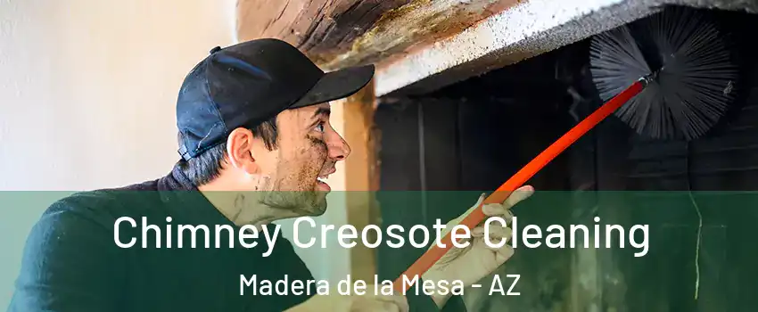 Chimney Creosote Cleaning Madera de la Mesa - AZ