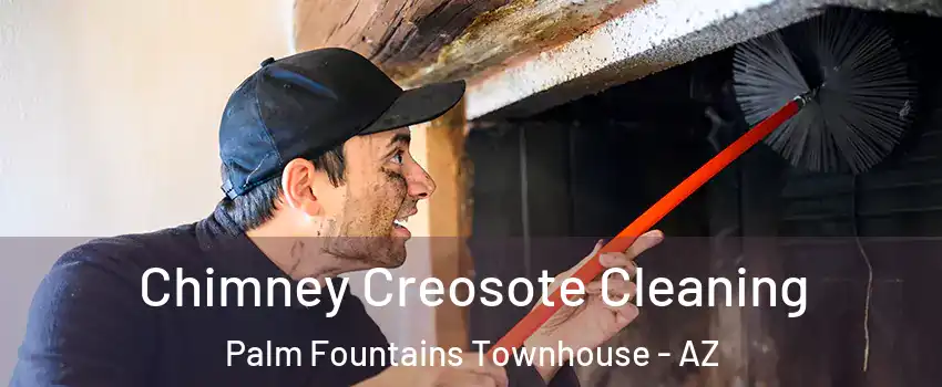 Chimney Creosote Cleaning Palm Fountains Townhouse - AZ