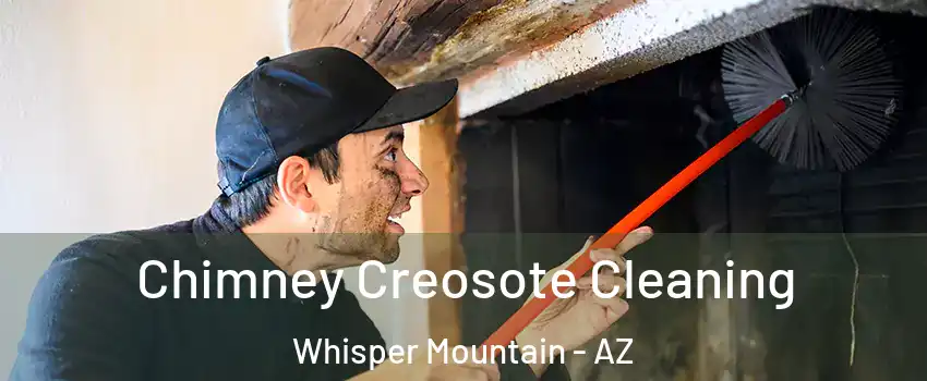 Chimney Creosote Cleaning Whisper Mountain - AZ