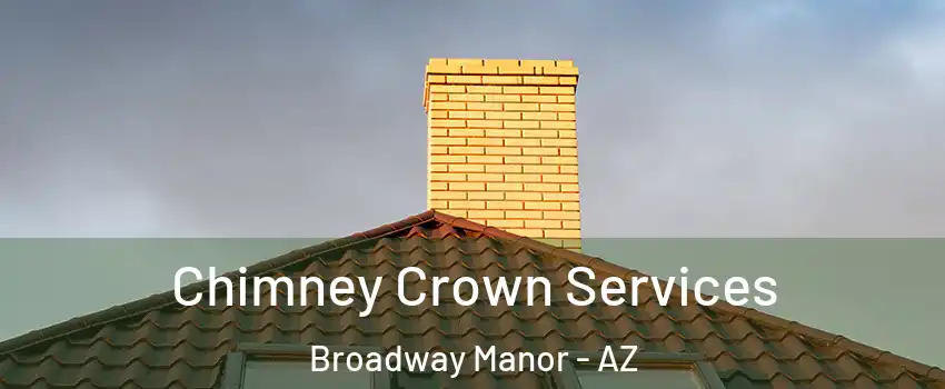 Chimney Crown Services Broadway Manor - AZ