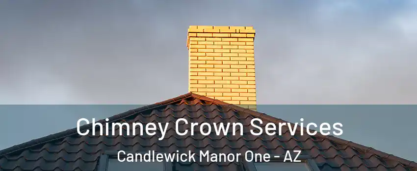 Chimney Crown Services Candlewick Manor One - AZ