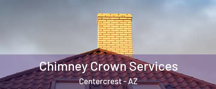 Chimney Crown Services Centercrest - AZ