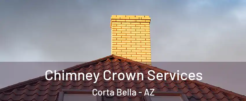 Chimney Crown Services Corta Bella - AZ