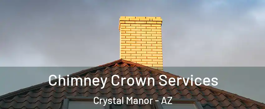 Chimney Crown Services Crystal Manor - AZ
