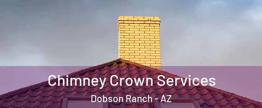 Chimney Crown Services Dobson Ranch - AZ