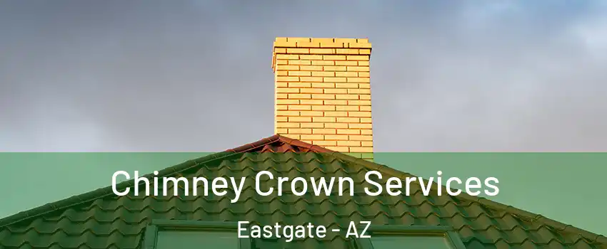 Chimney Crown Services Eastgate - AZ