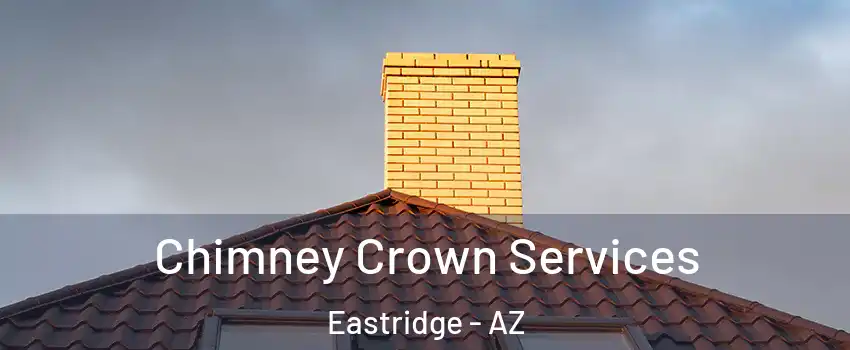 Chimney Crown Services Eastridge - AZ