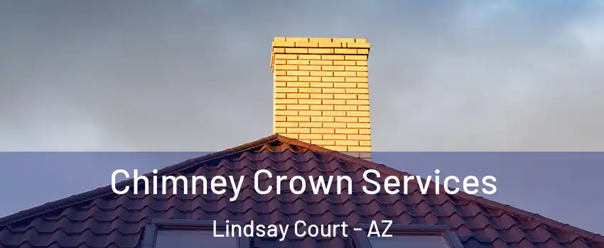 Chimney Crown Services Lindsay Court - AZ