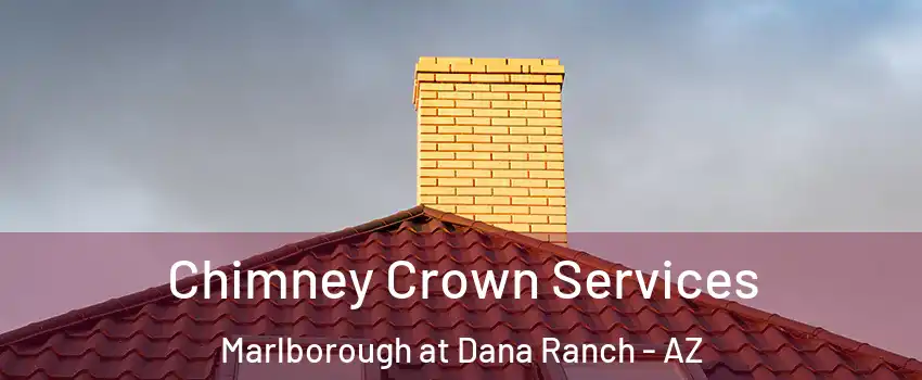 Chimney Crown Services Marlborough at Dana Ranch - AZ