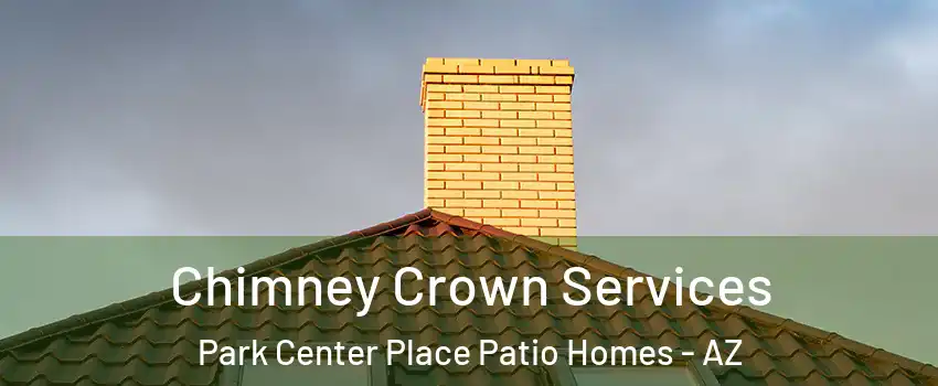 Chimney Crown Services Park Center Place Patio Homes - AZ