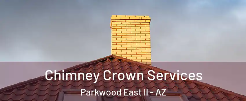 Chimney Crown Services Parkwood East II - AZ