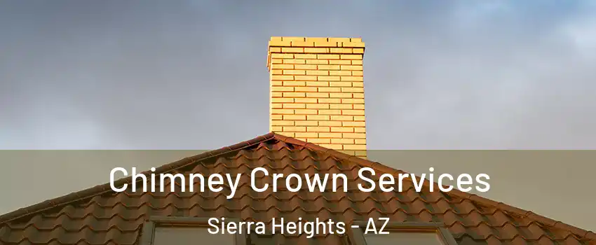 Chimney Crown Services Sierra Heights - AZ