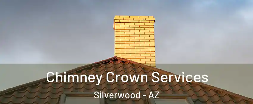 Chimney Crown Services Silverwood - AZ