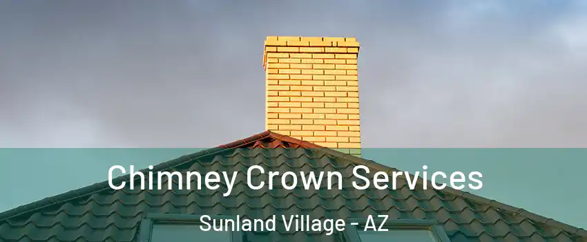 Chimney Crown Services Sunland Village - AZ