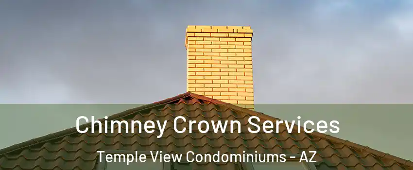 Chimney Crown Services Temple View Condominiums - AZ