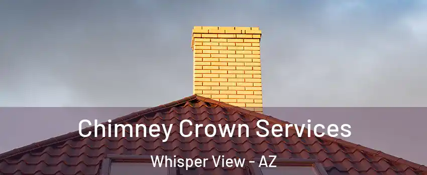 Chimney Crown Services Whisper View - AZ