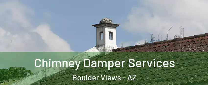 Chimney Damper Services Boulder Views - AZ