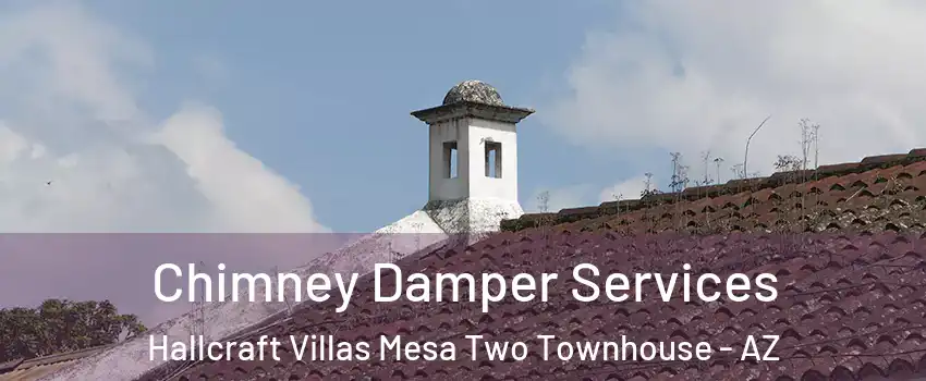 Chimney Damper Services Hallcraft Villas Mesa Two Townhouse - AZ