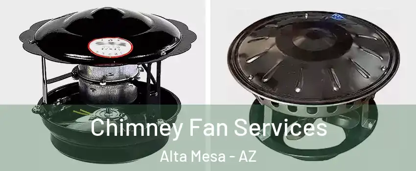 Chimney Fan Services Alta Mesa - AZ
