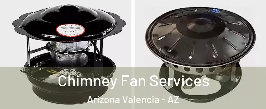 Chimney Fan Services Arizona Valencia - AZ