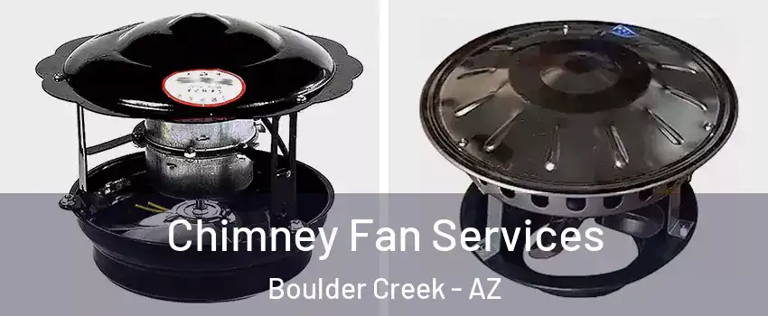 Chimney Fan Services Boulder Creek - AZ