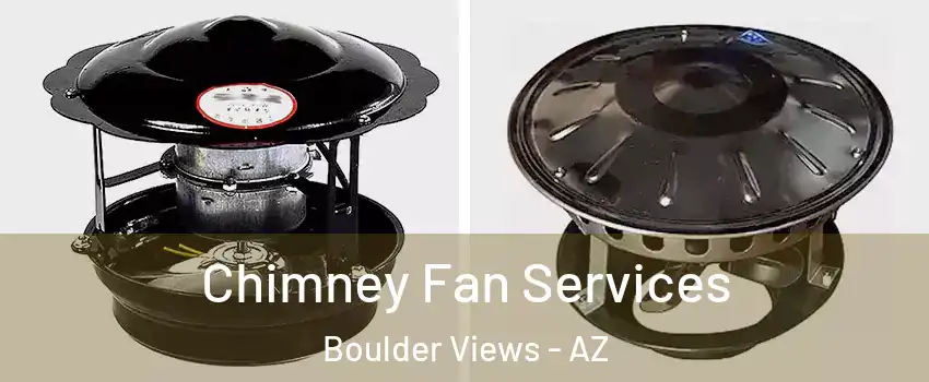 Chimney Fan Services Boulder Views - AZ