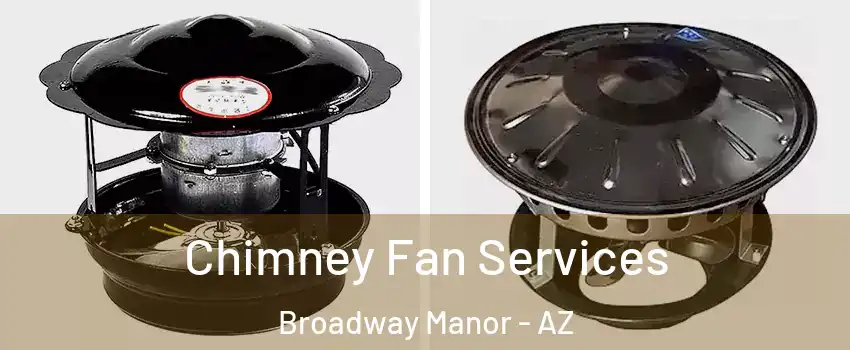 Chimney Fan Services Broadway Manor - AZ