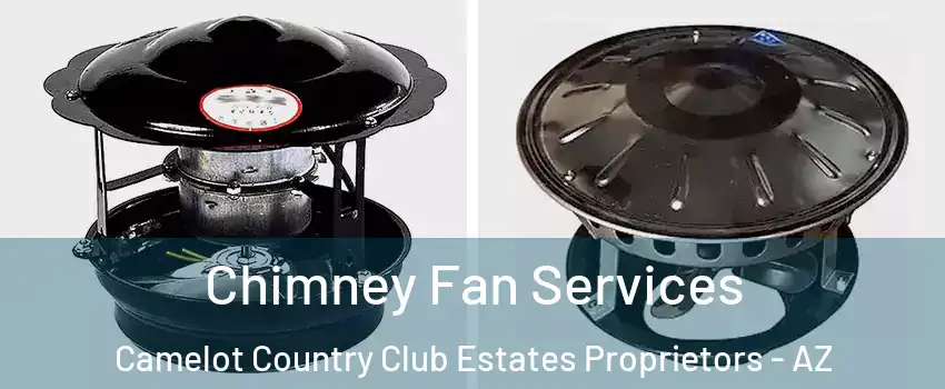 Chimney Fan Services Camelot Country Club Estates Proprietors - AZ