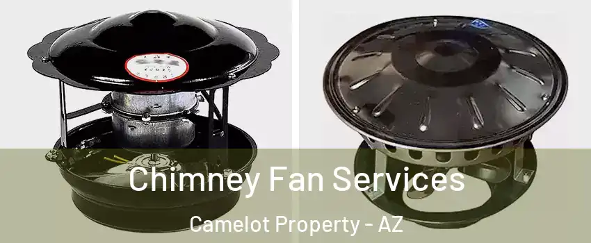 Chimney Fan Services Camelot Property - AZ