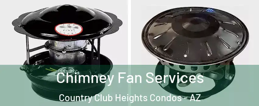 Chimney Fan Services Country Club Heights Condos - AZ
