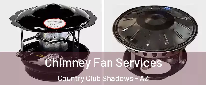 Chimney Fan Services Country Club Shadows - AZ