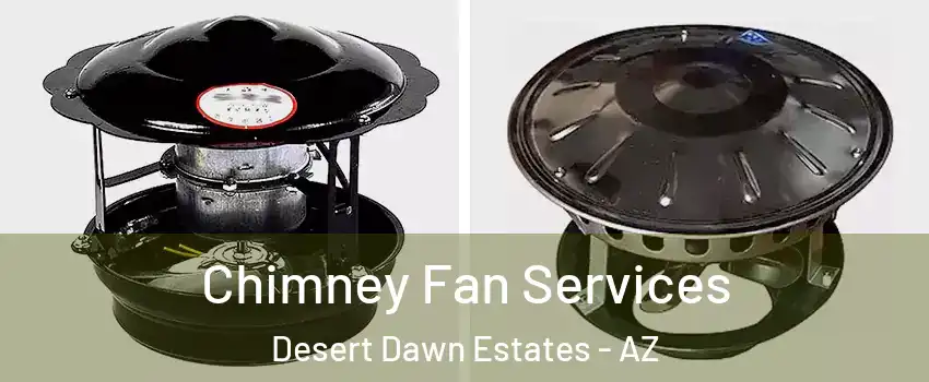 Chimney Fan Services Desert Dawn Estates - AZ