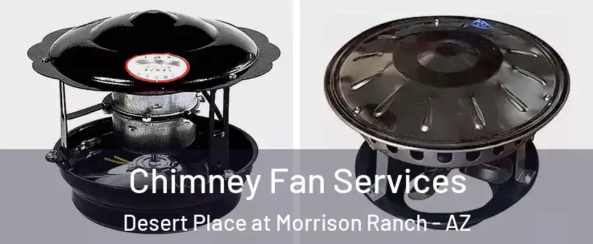 Chimney Fan Services Desert Place at Morrison Ranch - AZ