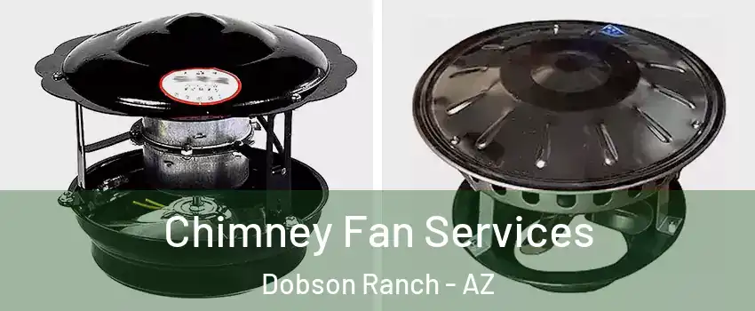 Chimney Fan Services Dobson Ranch - AZ