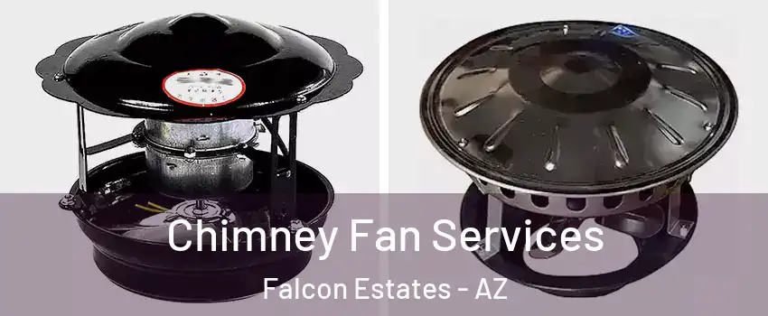 Chimney Fan Services Falcon Estates - AZ