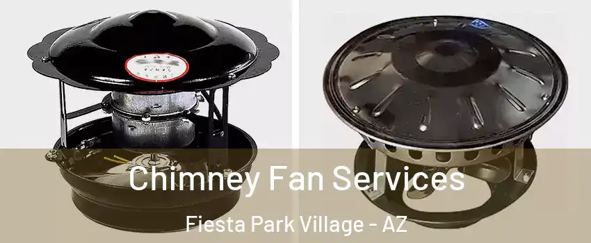 Chimney Fan Services Fiesta Park Village - AZ
