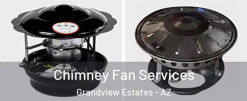 Chimney Fan Services Grandview Estates - AZ