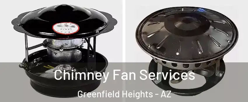 Chimney Fan Services Greenfield Heights - AZ